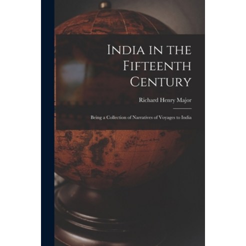 (영문도서) India in the Fifteenth Century: Being a Collection of Narratives of Voyages to India Paperback, Legare Street Press, English, 9781017321586