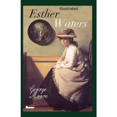 Esther Waters Illustrated Paperback, Independently Published, English, 9798736294046