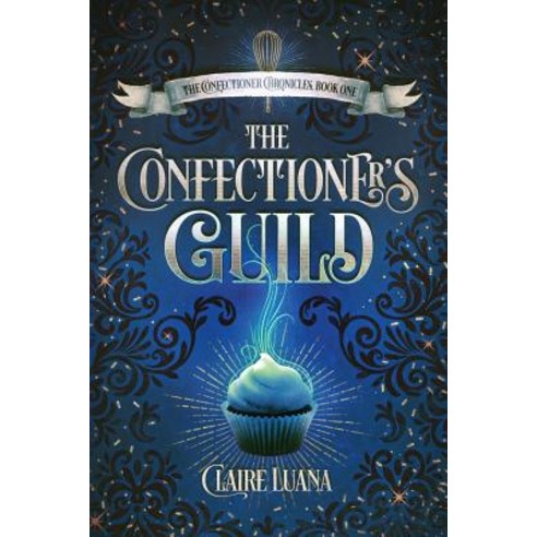 (영문도서) The Confectioner''s Guild Paperback, Live Edge Publishing, English, 9780997701890