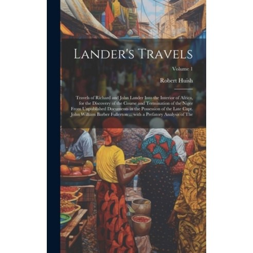 (영문도서) Lander''s Travels: Travels of Richard and John Lander into the interior of Africa for the dis... Hardcover, Legare Street Press, English, 9781020819728