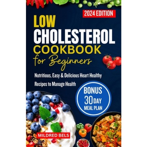 (영문도서) Low Cholesterol Cookbook for Beginners 2024: Nutritious Easy & Delicious Heart Healthy Recip... Paperback, Independently Published, English, 9798871256398