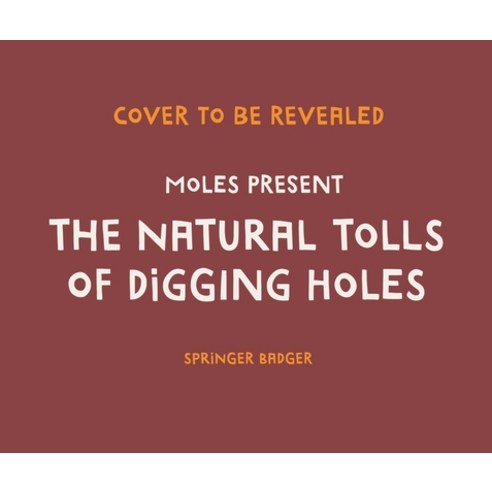 Moles Present the Natural Tolls of Digging Holes Hardcover, Page Street Kids, English, 9781645672876