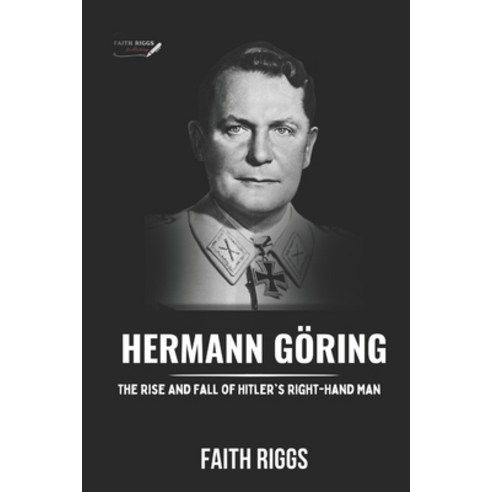 (영문도서) Hermann Göring: The Rise And Fall of Hitler''s Right-Hand Man Paperback, Independently Published, English, 9798883830777