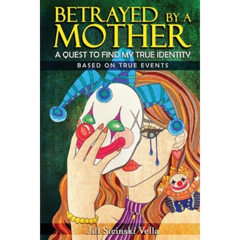 (영문도서) Betrayed By a Mother: A Quest To Find My True Identity Paperback, Jill Sicinski-Vella, English, 9781961392755
