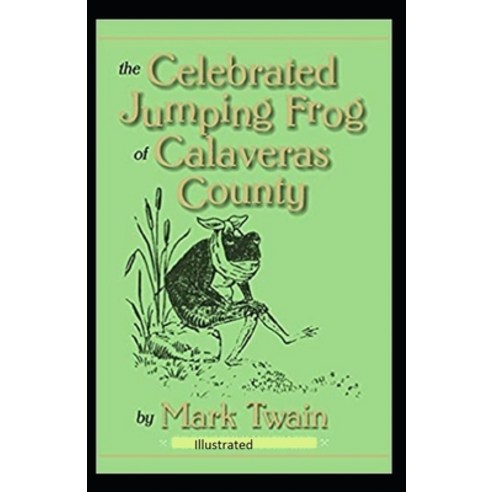 The Celebrated Jumping Frog of Calaveras County Illustrated Paperback, Independently Published, English, 9798735391807
