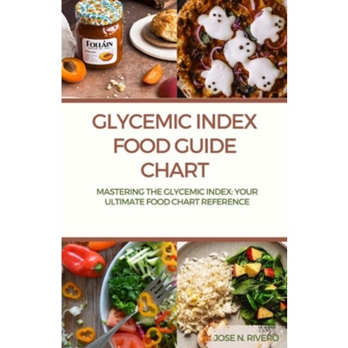 (영문도서) Glycemic Index Food guide chart: "Mastering the Glycemic Index: Your Ultimate Food Chart Refe... Paperback, Independently Published, English, 9798869615411