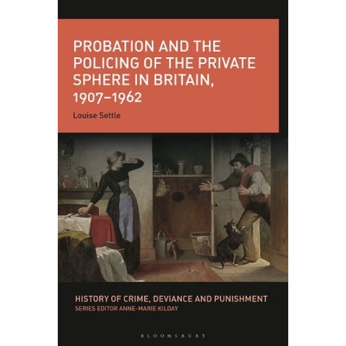 (영문도서) Probation and the Policing of the Private Sphere in Britain 1907-1962 Paperback, Bloomsbury Academic, English, 9781350233485