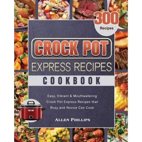 Crock Pot Express Recipes Cookbook Paperback, Allen Phillips, English, 9781649845863