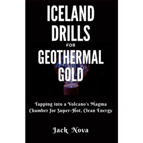 (영문도서) Iceland Drills for Geothermal Gold: Tapping into a Volcano''s Magma Chamber for Super-Hot Cle... Paperback, Independently Published, English, 9798876164063