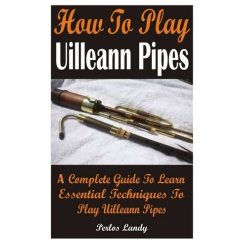 How To Play Uilleann Pipes: A Complete Guide To Learn Essential ...