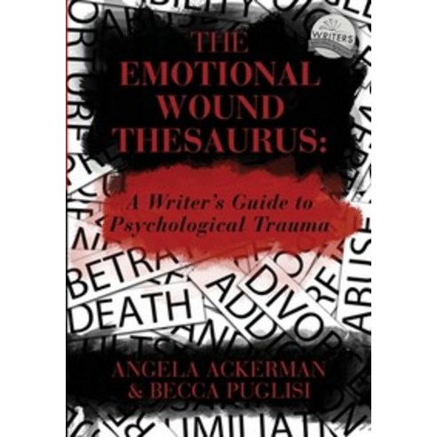 The Emotional Wound Thesaurus:A Writer''s Guide to Psychological Trauma, Jadd Publishing