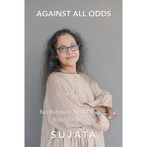 Against All Odds: No Retakes No Manuals Real Life Lessons Paperback, Partridge Publishing Singapore, English, 9781543761009