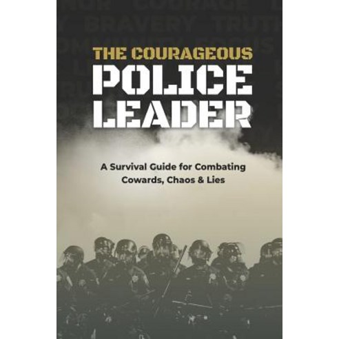 (영문도서) The Courageous Police Leader: A Survival Guide for Combating Cowards Chaos and Lies Paperback, Stoic Enterprises LLC, English, 9781733160599