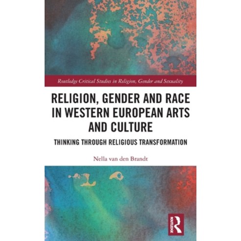 (영문도서) Religion Gender and Race in Western European Arts and Culture: Thinking Through Religious Tr... Hardcover, Routledge, English, 9781032459226