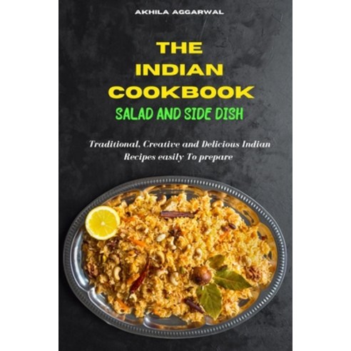 Indian Cookbook Salad and Side Dish recipes: Traditional Creative and Delicious Indian Recipes To p... Paperback, Akhila Aggarwal, English, 9781802535839