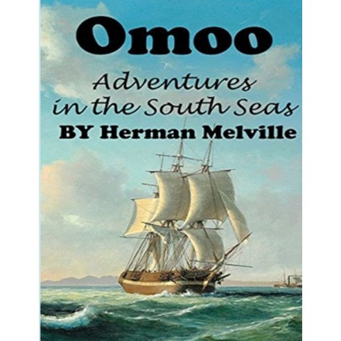 Omoo: Adventures in the South Seas: (Annotated Edition) Paperback, Independently Published, English, 9798709223806