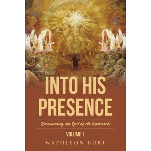 (영문도서) Into His Presence Volume 1: Encountering the God of the Patriarchs Paperback, Christian Faith, English, 9781645159711