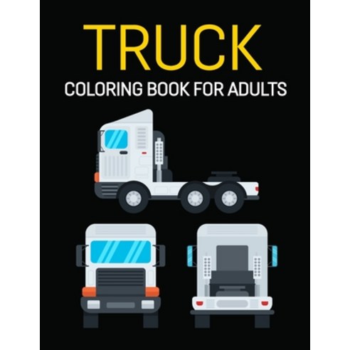 Truck Coloring Book For Adults: Awesome Stress Relieving Classical Truck Coloring Book Designs: Nice... Paperback, Independently Published, English, 9798720039875