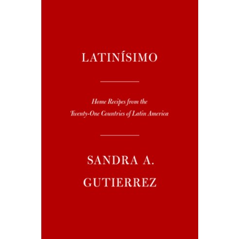 (영문도서) Latinísimo: Home Recipes from the Twenty-One Countries of Latin America: A Cookbook Hardcover, Knopf Publishing Group, English, 9780525659259