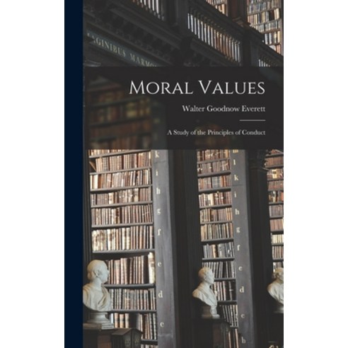 (영문도서) Moral Values: A Study of the Principles of Conduct Hardcover, Legare Street Press, English, 9781016682039