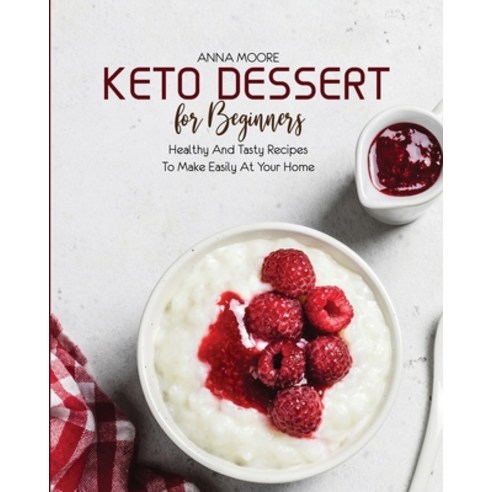 (영문도서) Keto Dessert for Beginners: Healthy and Tasty Recipes to Make Easily at Your Home Paperback, Wonder Future Ltd, English, 9781803440149