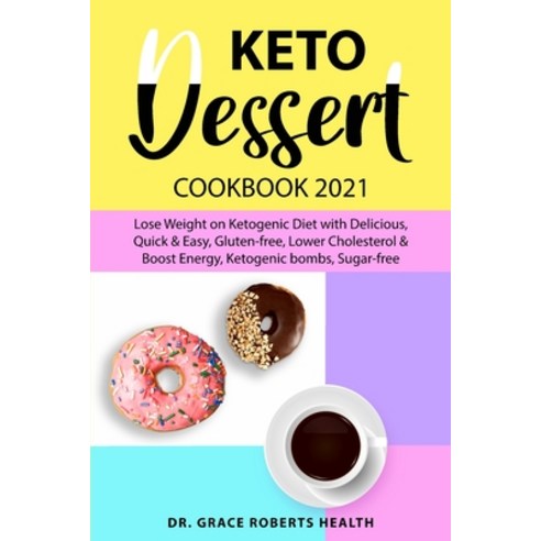 Keto Dessert Cookbook 2021: Lose Weight on Ketogenic Diet with Delicious Quick & Easy Gluten-free ... Paperback, Francesca Tacconi, English, 9781801868143