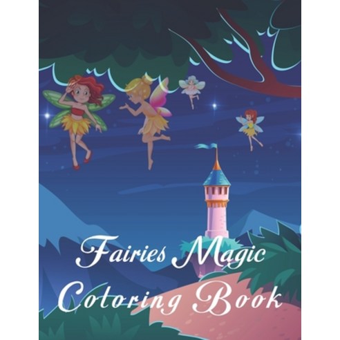 Fairies Magic Coloring Book: Fairies Magic Paperback, Independently Published, English, 9798564805353