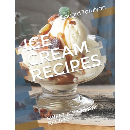 (영문도서) Ice cream recipes: Sweet ice cream recipes Paperback, Independently Published, English, 9798418730596