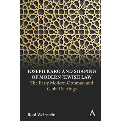 (영문도서) Joseph Karo and Shaping of Modern Jewish Law: The Early Modern Ottoman and Global Settings Hardcover, Anthem Press, English, 9781785278761