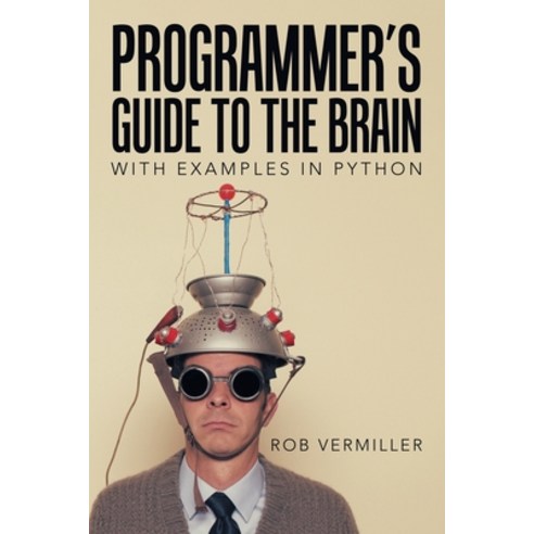 (영문도서) Programmer''s Guide to the Brain: With Examples in Python ...