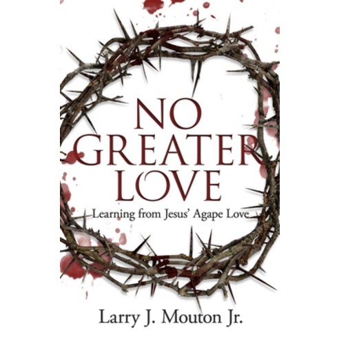 (영문도서) No Greater Love: Learning from Jesus'' Agape Love Paperback, Sermon to Book, English, 9781945793547