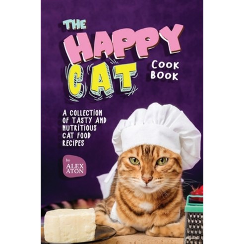 (영문도서) The Happy Cat Cookbook: A Collection of Tasty and Nutritious Cat Food Recipes Paperback, Independently Published, English, 9798857107980