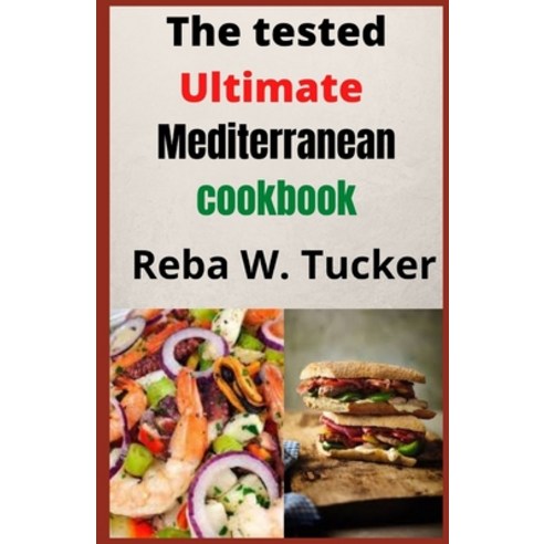 (영문도서) The tested Ultimate Mediterranean cookbook: Selected Healthy and Delicious Vegetarian Recipes... Paperback, Independently Published, English, 9798455262265