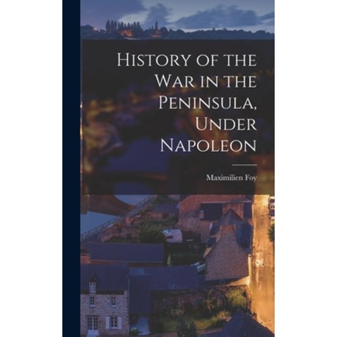 (영문도서) History of the War in the Peninsula Under Napoleon Hardcover, Legare Street Press, English, 9781017422658