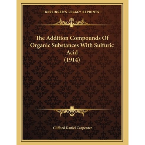 The Addition Compounds Of Organic Substances With Sulfuric Acid (1914) Paperback, Kessinger Publishing, English, 9781166904777