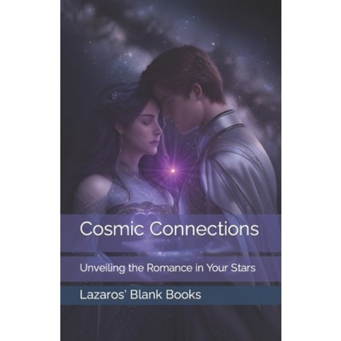 (영문도서) Cosmic Connections: Unveiling the Romance in Your Stars Paperback, Independently Published, English, 9798871507599