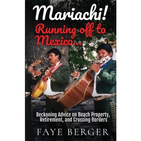 (영문도서) Mariachi! Running Off to Mexico: Beckoning Advice on Beach Front Property Retirement and Cr... Paperback, Kirk House Publishers, English, 9781952976711