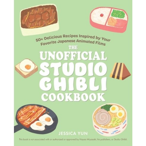 (영문도서) The Unofficial Studio Ghibli Cookbook: 50 Delicious Recipes Inspired by Your Favorite Japanes... Hardcover, Ulysses Press, English, 9781646043293