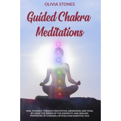 Guided Chakra Meditations: Heal Yourself Through Meditation Awareness and Yoga by Using the Power... Paperback, Independently Published