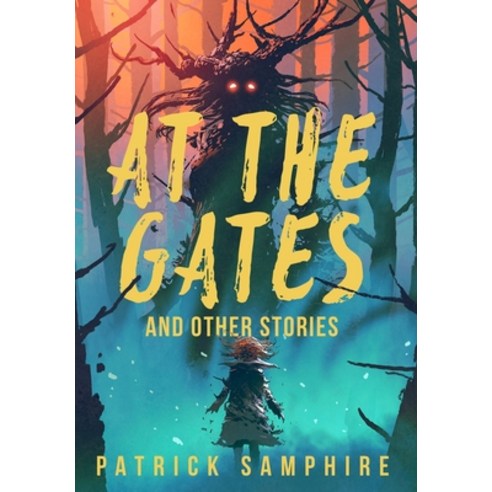 (영문도서) At the Gates and Other Stories: Sixteen Tales of Magic and Wonder Hardcover, Patrick Samphire, English, 9781999725457