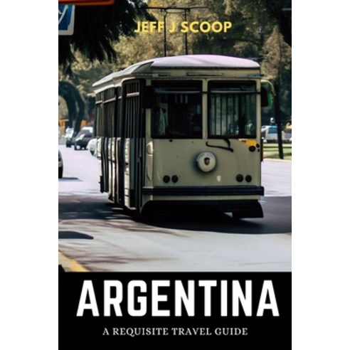 (영문도서) Argentina: A requisite travel guide Paperback, Independently Published, English, 9798857414767
