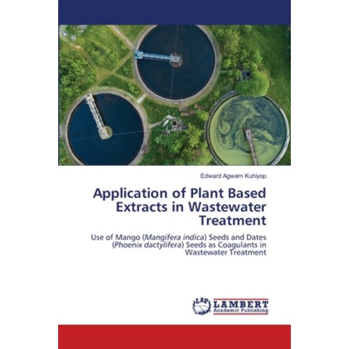(영문도서) Application of Plant Based Extracts in Wastewater Treatment Paperback, LAP Lambert Academic Publis..., English, 9786202795562