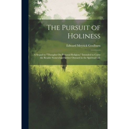 (영문도서) The Pursuit of Holiness: A Sequel to "Thoughts On Personal Religion " Intended to Carry the R... Paperback, Legare Street Press, English, 9781022766532