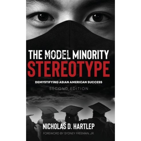 The Model Minority Stereotype: Demystifying Asian American Success Second Edition Hardcover, Information Age Publishing, English, 9781648024788