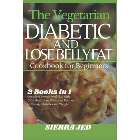 (영문도서) The Vegetarian Diabetic and Lose Belly Fat Cookbook for Beginners: 2 Books In 1: Complete 2-W... Paperback, Independently Published, English, 9798526754514
