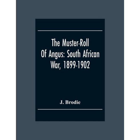 The Muster-Roll Of Angus: South African War 1899-1902: A Record And A Tribute Paperback, Alpha Edition, English, 9789354305535