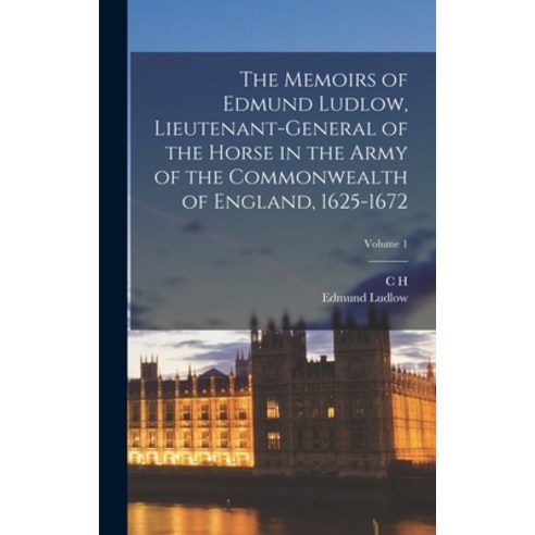 (영문도서) The Memoirs of Edmund Ludlow Lieutenant-General of the Horse in the Army of the Commonwealth... Hardcover, Legare Street Press, English, 9781016124072