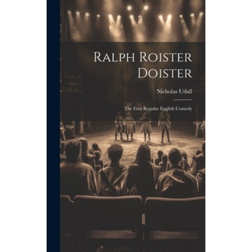 (영문도서) Ralph Roister Doister: The First Regular English Comedy Hardcover, Legare Street Press, 9781020604034