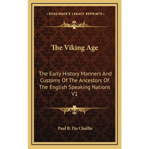 The Viking Age: The Early History Manners And Customs Of The Ancestors Of The English Speaking Natio... Hardcover, Kessinger Publishing