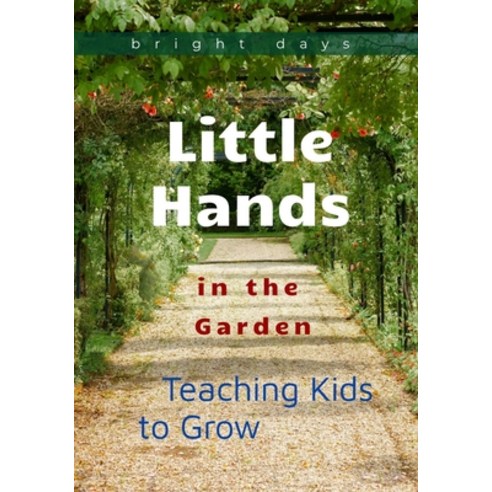 (영문도서) Little Hands in the Garden: Teaching Kids to Grow Paperback, Independently Published, English, 9798300036171